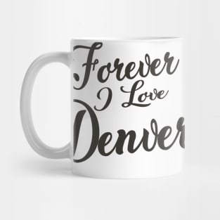 Forever i love Denver Mug